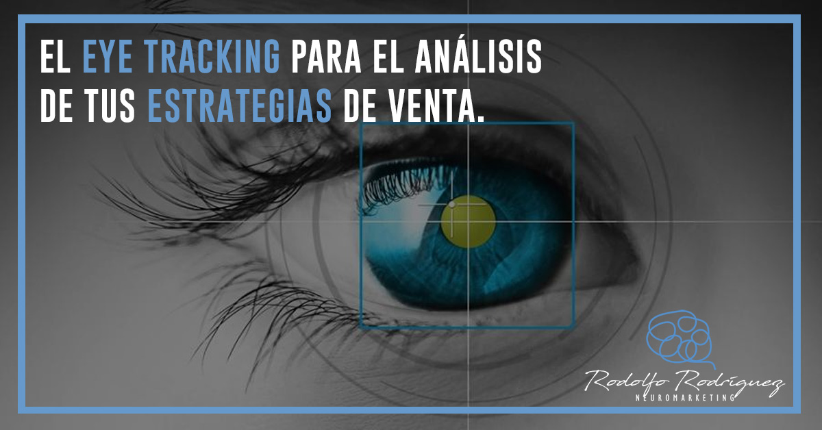 Eye Tracking para el análisis de tus estrategias de venta Rodolfo